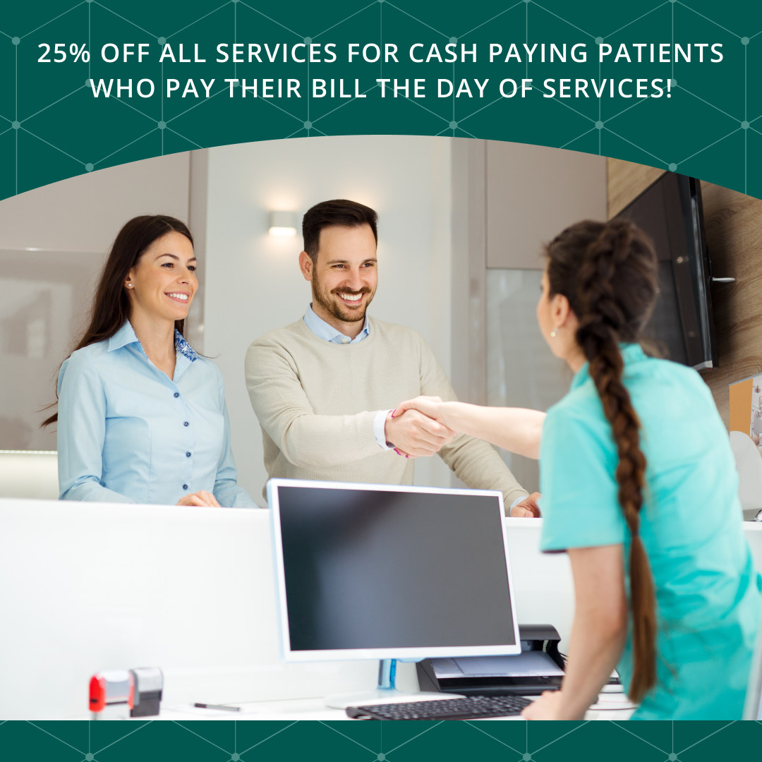 25% Off All Services For Cash Paying Patients Who Pay Their Bill The Day Of Services!